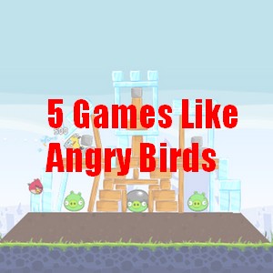 Games Like Angry Birds: 5 Awesome Alternatives