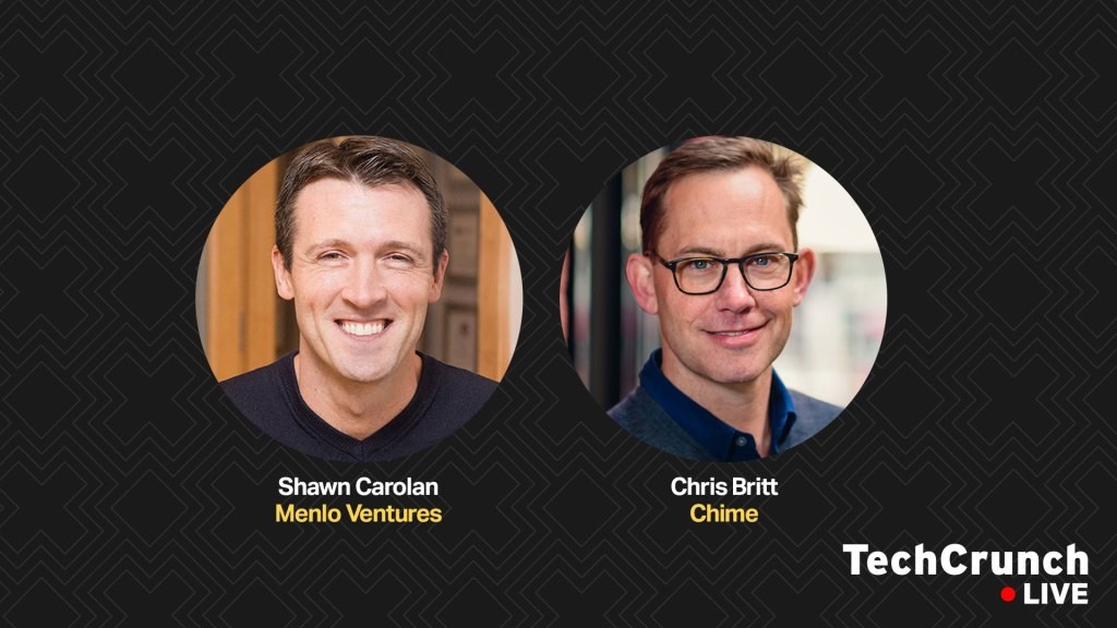 Chime CEO & Menlo Ventures Partner Discuss Fintech on TechCrunch Live