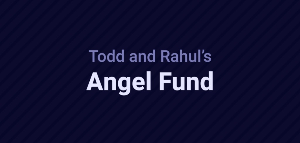 Todd and Rahul's Angel Fund Closes $24 Million Fund